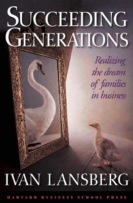 Succeeding Generations: Realizing the Dream of Families in Business Cover Image