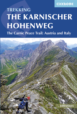 Trekking The Karnischer Höhenweg: The Carnic Peace Trail: Austria and Italy