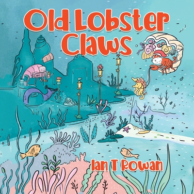 Old Lobster Claws By Ian T. Rowan Cover Image