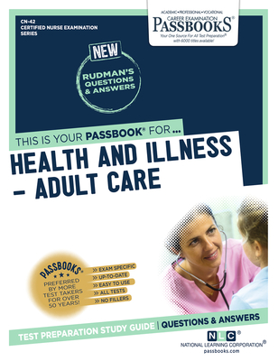 Health and Illness – Adult Care (CN-42): Passbooks Study Guide (Certified Nurse Examination Series #42) By National Learning Corporation Cover Image