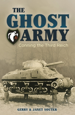The Ghost Army: Conning the Third Reich By Gerry Souter, Janet Souter Cover Image