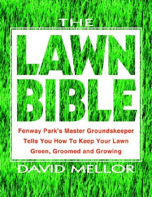 The Lawn Bible: How to Keep It Green, Groomed, and Growing Every Season of the Year Cover Image