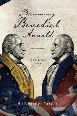 Becoming Benedict Arnold: A Traitor's Tale Cover Image