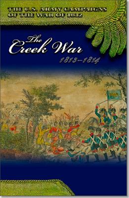 The Creek War, 1813-1814 (U.S. Army Campaigns of the War of 1812)