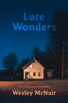 Late Wonders: New & Selected Poems By Wesley McNair Cover Image