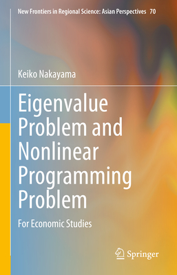 Eigenvalue Problem and Nonlinear Programming Problem: For Economic Studies (New Frontiers in Regional Science: Asian Perspectives #70)