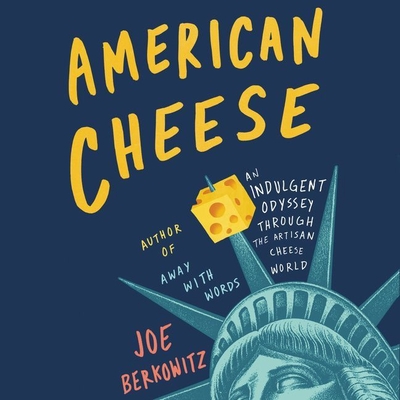 American Cheese: An Indulgent Odyssey Through the Artisan Cheese World By Charlie Thurston (Read by), Joe Berkowitz Cover Image