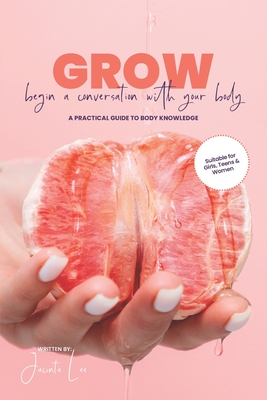 GROW Begin A Conversation With Your Body A Practical Guide To Body Knowledge Cover Image