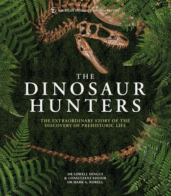 Amnh the Dinosaur Hunters: The Extraordinary Story of the Discovery of Prehistoric Life Cover Image