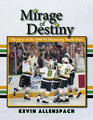 Mirage of Destiny: The Story of the 1990-91 Minnesota North Stars Cover Image