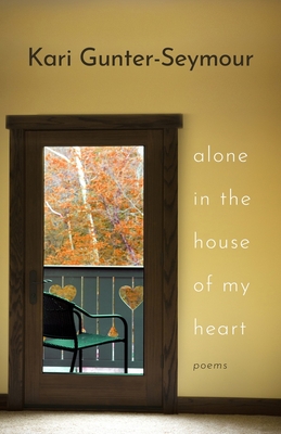 Alone in the House of My Heart: Poems By Kari Gunter-Seymour Cover Image