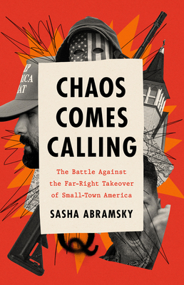 Chaos Comes Calling: The Battle Against the Far-Right Takeover of Small-Town America Cover Image
