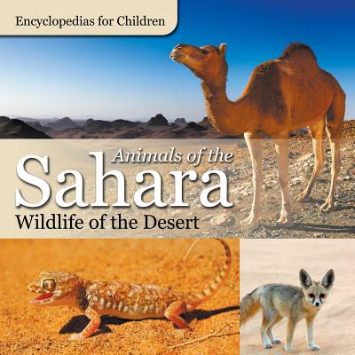 Animals of the Sahara Wildlife of the Desert Encyclopedias for Children By Baby Professor Cover Image