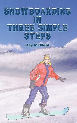 Snowboarding in Three Simple Steps By Ray McNeal, Betsy Feinberg (Illustrator) Cover Image