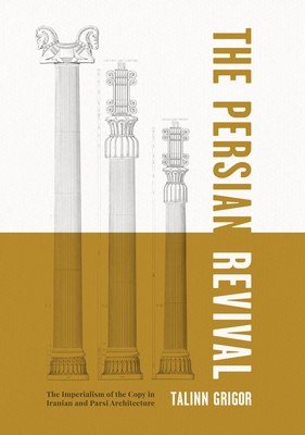 The Persian Revival: The Imperialism of the Copy in Iranian and Parsi Architecture Cover Image