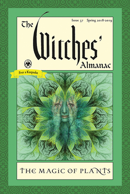The Witches’ Almanac: Issue 37, Spring 2018 to 2019: The Magic of Plants