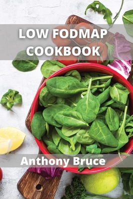 Low Fodmap: Delicious LOW FODMAP Vegan and Vegetarian Recipes By Anthony Bruce Cover Image