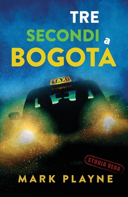 3 Secondi a Bogotá: La vera storia di due viaggiatori con zaino e sacco a pelo caduti nelle mani degli inferi Colombiani. (World Wild Travel Tales)