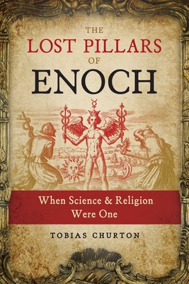 The Lost Pillars of Enoch: When Science and Religion Were One By Tobias Churton Cover Image