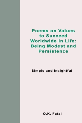 Poems on Values to Succeed Worldwide in Life: Being Modest and Persistence: Simple and Insightful Cover Image