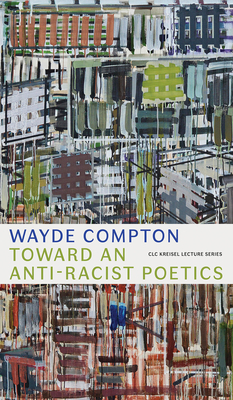 Toward an Anti-Racist Poetics (CLC Kreisel Lecture) Cover Image
