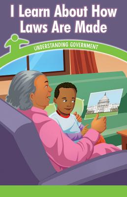 I Learn about How Laws Are Made: Understanding Government (Civics for the Real World)