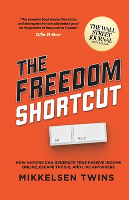 The Freedom Shortcut: How Anyone Can Generate True Passive Income Online, Escape the 9-5, and Live Anywhere Cover Image