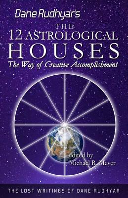 The Twelve Astrological Houses: The Way of Creative Accomplishment Cover Image