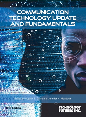 Communication Technology Update and Fundamentals By August E. Grant (Editor), Jennifer H. Meadows (Editor), Technology Futures Inc (Producer) Cover Image