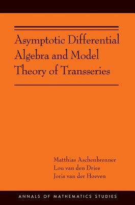 Asymptotic Differential Algebra and Model Theory of Transseries: (Ams-195) (Annals of Mathematics Studies #195)