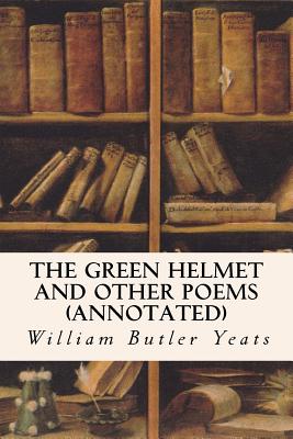 The Green Helmet and Other Poems (annotated) Cover Image