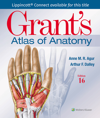 Grant's Atlas of Anatomy By Anne M. R. Agur, BSc (OT), MSc, PhD, FAAA, Arthur F. Dalley II, PhD, FAAA Cover Image