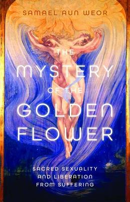 The Mystery of the Golden Flower: Sacred Sexuality and Liberation from Suffering Cover Image
