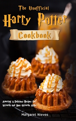The Unofficial Harry Potter Cookbook: Amazing & Delicious Recipes for Wizards and Non-Wizards Alike Cover Image