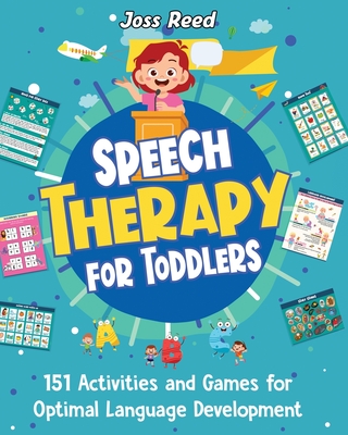 Speech Therapy for Toddlers: 151 Activities and Games for Optimal Language Development By Joss Reed Cover Image