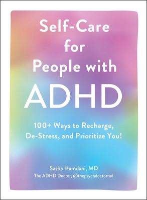 Self-Care for People with ADHD: 100+ Ways to Recharge, De-Stress, and Prioritize You! By Sasha Hamdani Cover Image