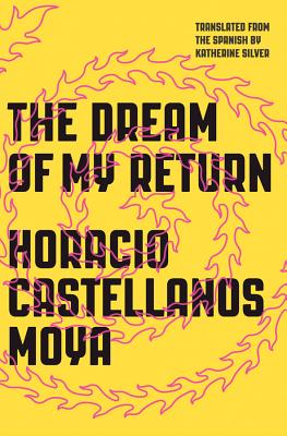 The Dream of My Return By Horacio Castellanos Moya Cover Image