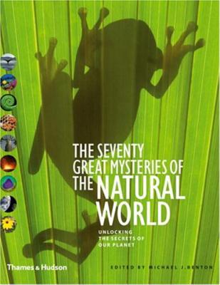 The Seventy Great Mysteries of the Natural World By Michael J. Benton (Editor) Cover Image