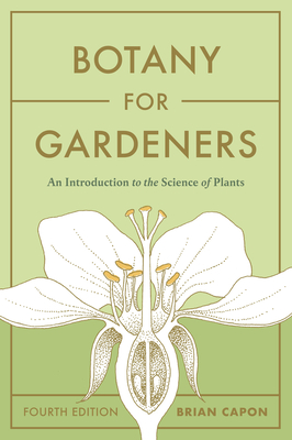 Botany for Gardeners, Fourth Edition: An Introduction to the Science of Plants By Brian Capon Cover Image