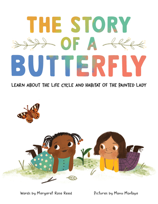The Story of a Butterfly: Learn about the life cycle and habitat of the Painted Lady By Margaret Rose Reed, Manu Montoya (Illustrator) Cover Image