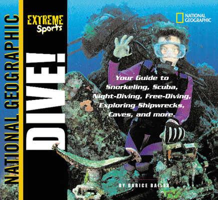 Extreme Sports: Dive!: Your Guide to Snorkeling, Scuba, Night-Diving, Free-Diving, Exploring Shipwrecks, Caves, and More By Darice Bailer Cover Image