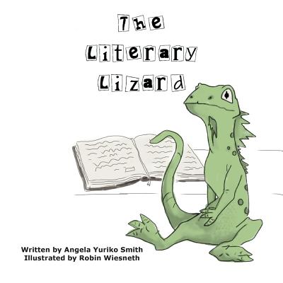The Literary Lizard (Literary Lizard Adventures #1) By Angela Yuriko Smith, Robin L. Wiesneth (Illustrator) Cover Image