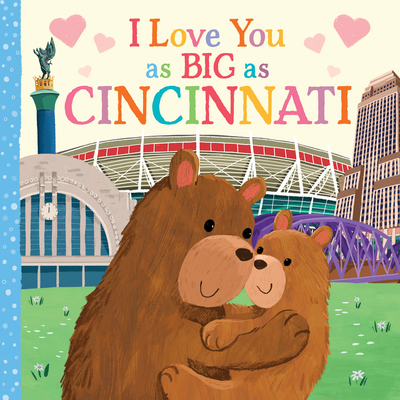 I Love You as Big as Cincinnati By Rose Rossner, Joanne Partis (Illustrator) Cover Image