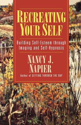 Recreating Your Self: Building Self-Esteem Through Imaging and Self-Hypnosis Cover Image