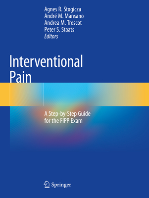 Interventional Pain: A Step-By-Step Guide for the Fipp Exam By Agnes R. Stogicza (Editor), André M. Mansano (Editor), Andrea M. Trescot (Editor) Cover Image