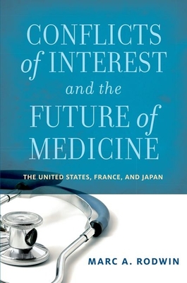 Conflicts of Interest and the Future of Medicine: The United States, France, and Japan By Marc A. Rodwin Cover Image