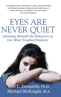 Eyes Are Never Quiet: Listening Beneath the Behaviors of Our Most Troubled Students By Lori Desautels, Michael McKnight Cover Image