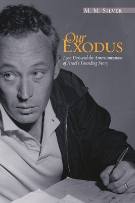 Our Exodus: Leon Uris and the Americanization of Israel's Founding Story Cover Image