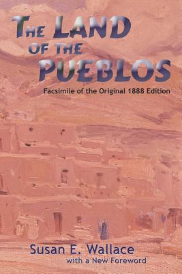 The Land of the Pueblos: Facsimile of the Original 1888 Edition (Southwest Heritage)