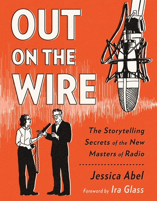 Out on the Wire: The Storytelling Secrets of the New Masters of Radio Cover Image